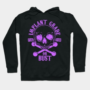 Implant Grade or Bust (purple) Hoodie